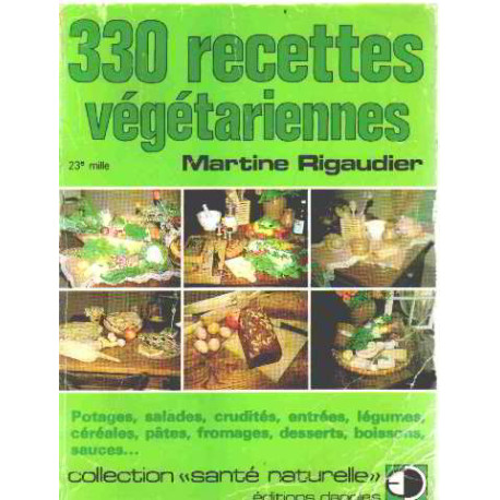 330 recettes végétariennes. Potages salades crudités entrées...