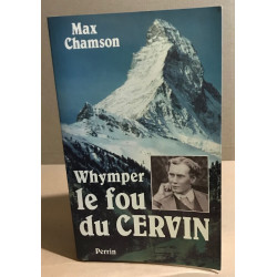 Whymper : le fou du cervin