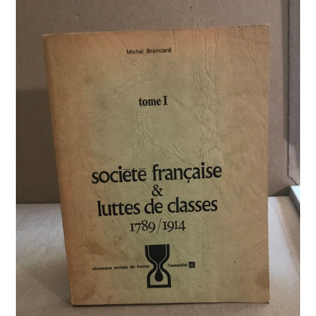 Société française et luttes de classes 1789/1914 / tome 1