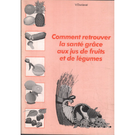 Comment retrouver la santé grace aux jus de fruits et de légumes