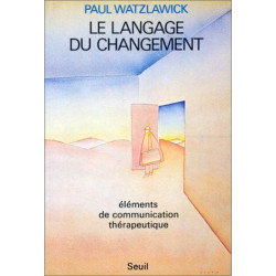 Le Langage du changement. Eléments de communication thérapeutique