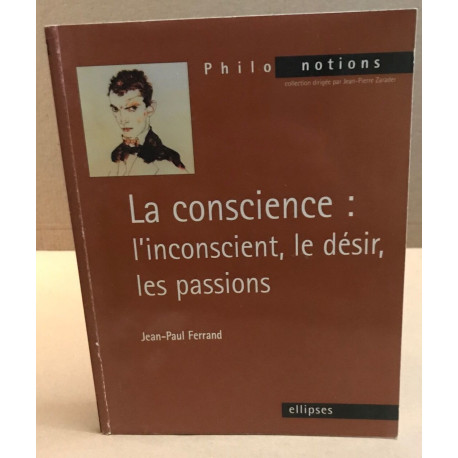 La Conscience - L'Inconscient - Le Désir - Les Passions