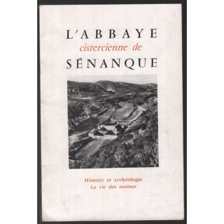 Abbaye Cistercienne de Sénanque : histoire et archéologie / la vie...