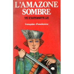 L'Amazone sombre : Vie d'Antoinette Lix 1837-1909