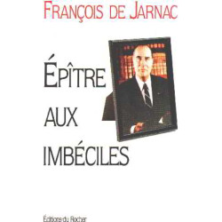 EPITRE AUX IMBECILES. L'ultime lettre à tous les français