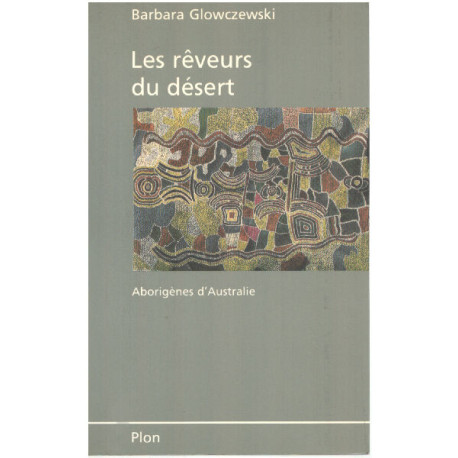 Les Rêveurs du désert : Aborigènes d'Australie les Warlpiri