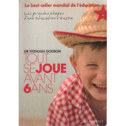 Tout se joue avant 6 ans: How to Parent