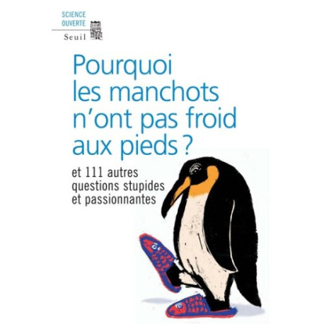 Pourquoi les manchots n'ont pas froid aux pieds ? : Et 111 autres...