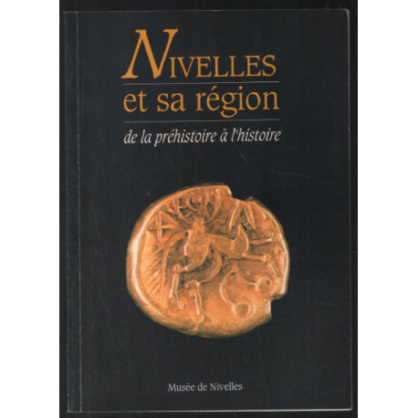 Nivelles et sa région ( de la préhistoire à l'histoire )