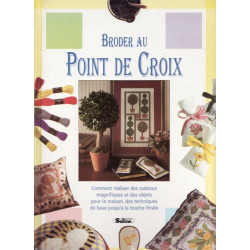 Broder au point de croix: Comment réaliser des cadeaux magnifiques...