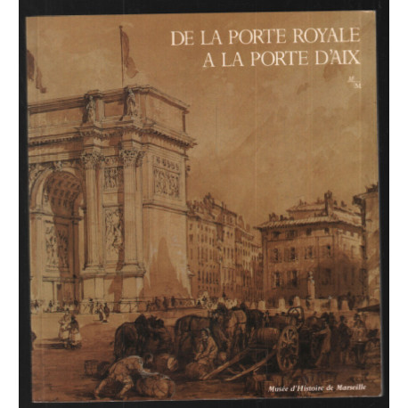 De la porte royale à la porte d'Aix : Exposition Musée d'histoire...