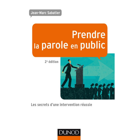 Prendre la parole en public - 2e éd - Les secrets d'une...