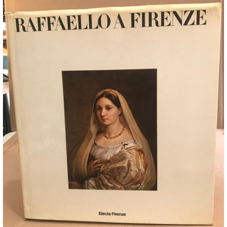 Raffaello a Firenze / ipinti e disegni delle collezioni fiorentine