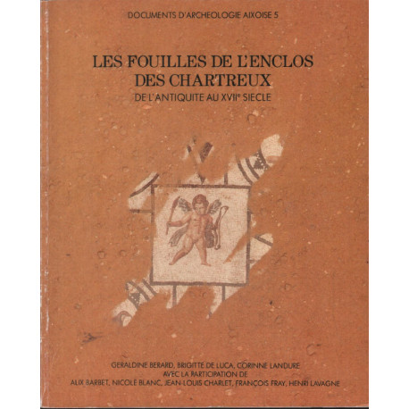 Les fouilles de l'enclos des Chartreux (de l'antiquité au XVIIe...