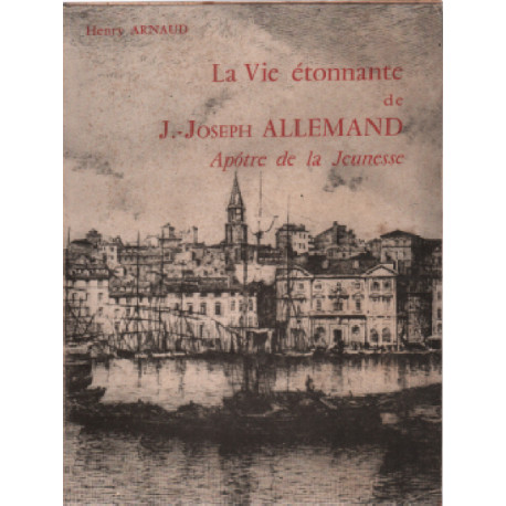 La vie etonnante de J. Joseph allemand apotre de la jeunesse