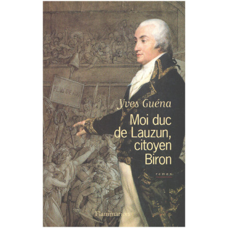 Moi duc de Lauzun citoyen Biron