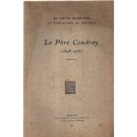 Un pretre recruteur et educateur de pretres : le pere coudray...