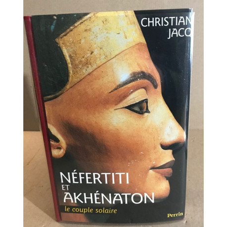 Nefertiti et Akhenaton: Le couple solaire