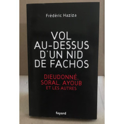 Vol au-dessus d'un nid de fachos: Dieudonné Soral Ayoub et les autres