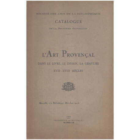 L'art provençal dans le livre le dessin la gravure XVII° -XVIII°...