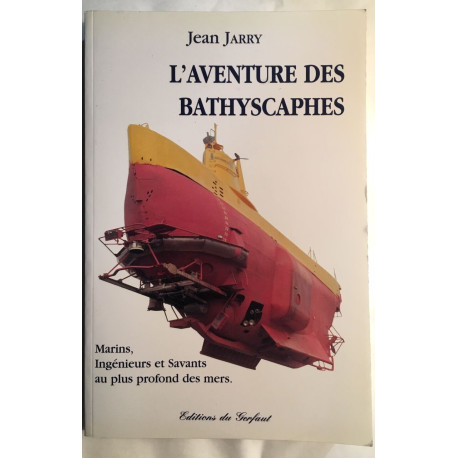 L'aventure des bathyscaphes.: Marins ingénieurs et savants au plus...