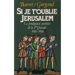 Si je t'oublie jerusalem / la prodigieuse aventure de la 1ère croisade