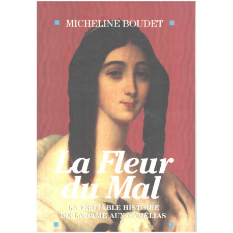 La Fleur du mal: La véritable histoire de la dame aux camélias