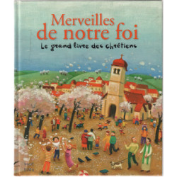 Merveilles de notre foi : Le grand livre des chrétiens