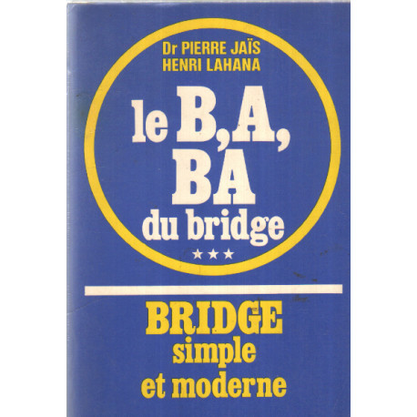 Le B A BA du bridge. III. Bridge simple et moderne