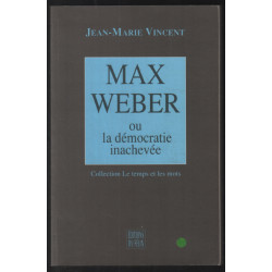 Max Weber ou la démocratie inachevée