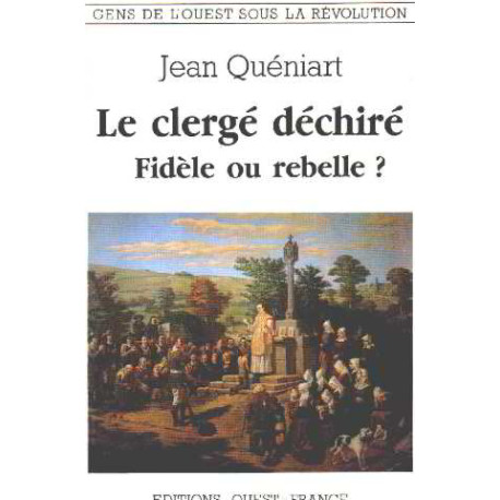 Gens de l'Ouest sous la révolution - Le clergé déchiré fidèle ou...