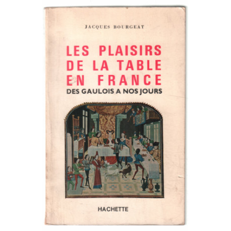 Les plaisirs de la table en france : des gaulois à nos jours