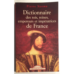 Dictionnaire des Rois Reines Empereurs et Impératrice de France