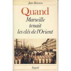 Quand marseille tenait les clés de l'orient