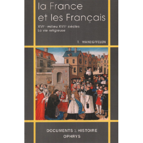 La France et les Français XVI-milieu XVIIe siècles: la vie religieuse