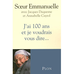 J'ai 100 ans et je voudrais vous dire