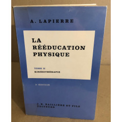 La rééducation physique / tome II : kinésithérapie