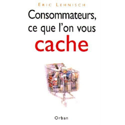 Consommateurs ce que l'on vous cache