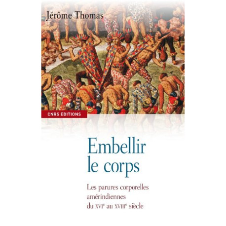 Embellir le corps. Les parures corporelles amérindiennes du XVIe...