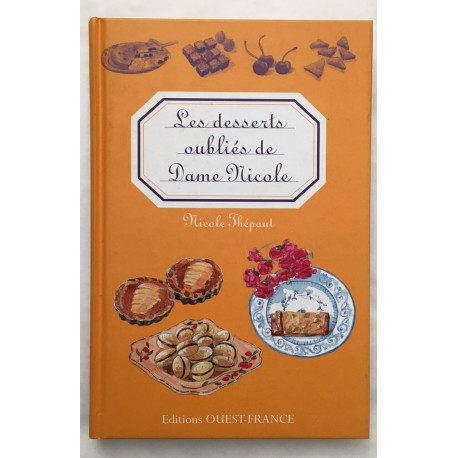 Les Desserts oubliés de Dame Nicole (150 recettes)