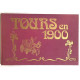 TOURS en 1900 ( 1 des 2000 exemplaires)