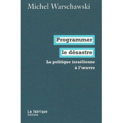 Programmer le désastre : La politique israélienne à l'oeuvre