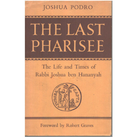 The last pharisee / the life and times of rabbi Joshua ben Hananyah