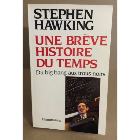 Une brève histoire du temps : Du big bang aux trous noirs