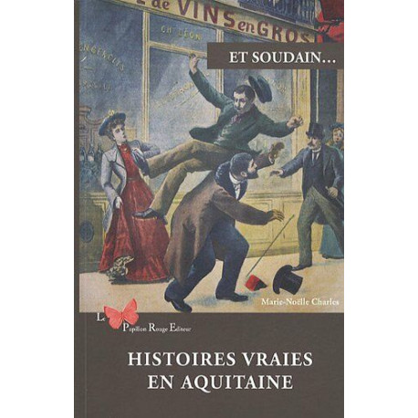 Et soudain... : Histoires vraies en Aquitaine