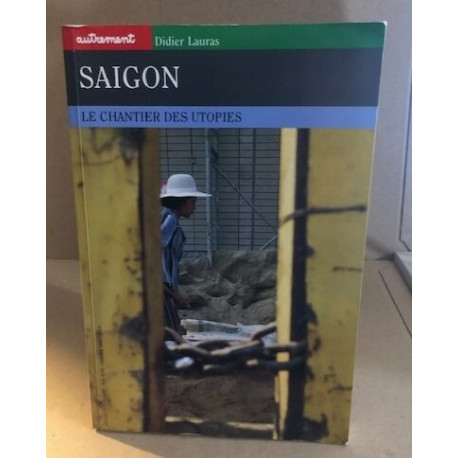 Saigon: Le chantier des utopies