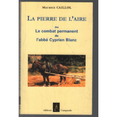 La pierre de l'aire ou le combat permanent de l'abbe cyprien blanc