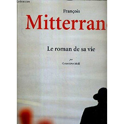 François Mitterrand: Le roman de sa vie