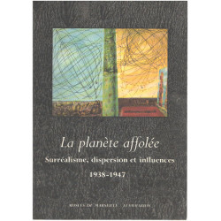 La Planète affolée.Surréalisme dispersion et influences.1938-1947