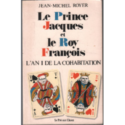 Le Prince Jacques et le Roy François : L'an I de la cohabitation